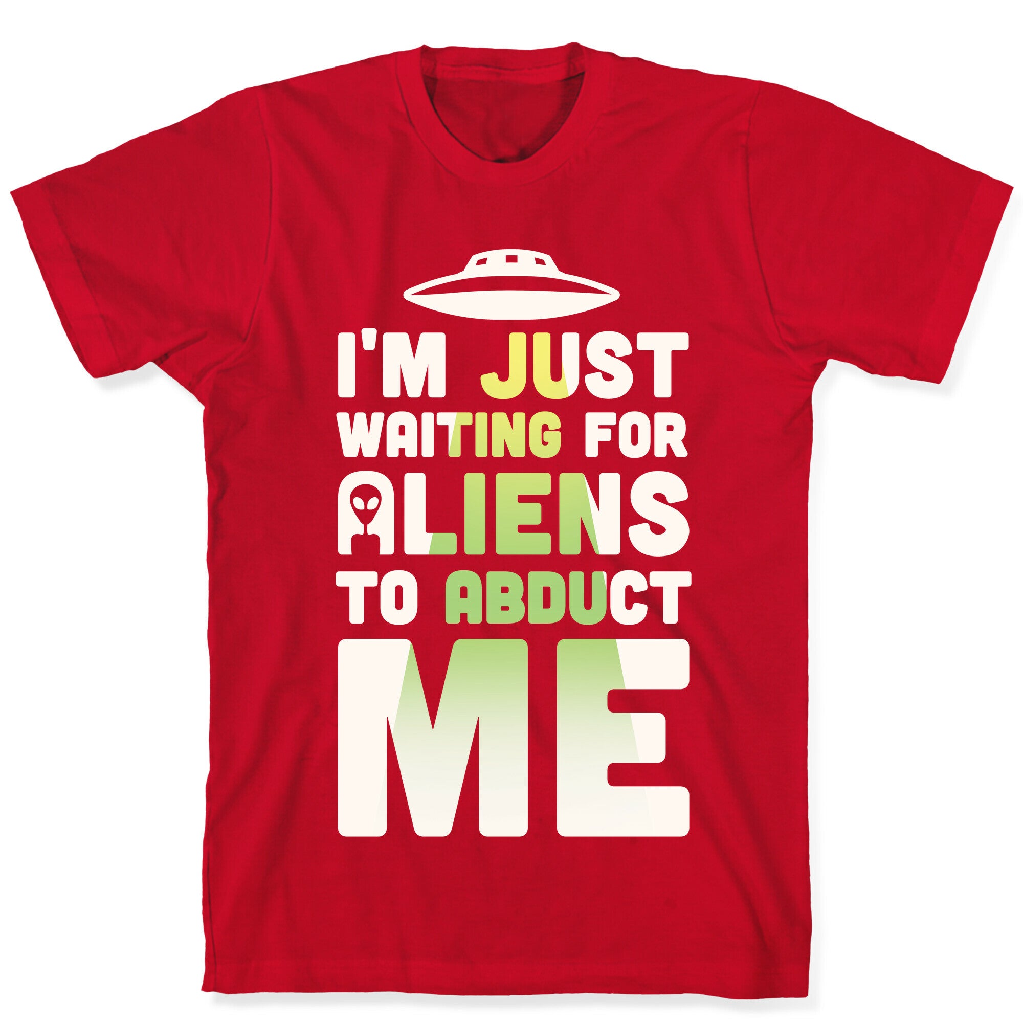 I'm Just Waiting For Aliens To Abduct Me T-Shirt